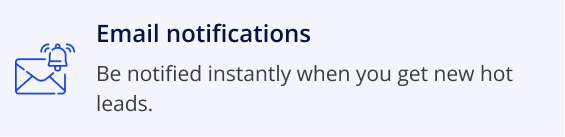 E-mail notifications, be notified instantly when you get new hot leads